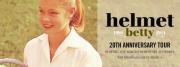 HELMET - Betty 20th Anniversary Tour