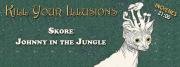  KILL YOUR ILLUSIONS: Johnny in the Jungle | SKORE