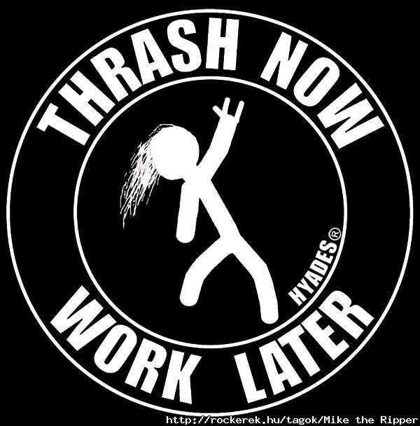 Thrash Now - Work Later