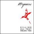 10 Years - Killing All That Holds You 