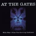 At The Gates - With Fear I Kiss the Burning Darkness