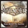 Avenger - Too Wild To Tame - The Anthology