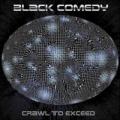Black comedy - Crawl to exceed