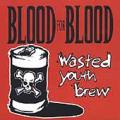 Blood For Blood - Wasted Youth Brew
