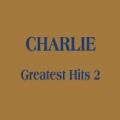 Charlie - Greatest Hits 2