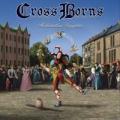 Cross Borns - Halhatatlan Vágyódás