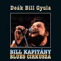 Deák Bill Blues Band - BILL KAPITÁNY BLUES CIRKUSZA