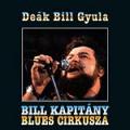 DeÁk Bill Gyula - Bill Kapitány Blues Cirkusza