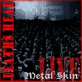 Deaths Head - Metal skin live(live album)