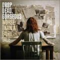 Drop Dead Gorgeous - Worse Than A Fairy Tale