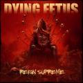 Dying fetus - Reign Supreme