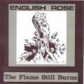 English Rose - The flame still burns