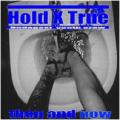 Hold X True - Then And Now 