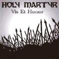 Holy Martyr - Vis Et Honor