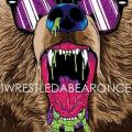 I Wrestled A Bear Once - iwrestledabearonce  