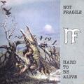 Not Fragile - Hard to Be Alive