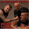 Os Catalepticos - One More Tattoo