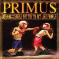 Primus - Animals should not try to act like People