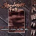 Shadows Fall - Somber Eyes to the Sky