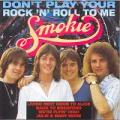 Smokie - DONT PLAY YOUR ROCK N ROLL TO ME