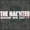 The Haunted - MADE ME DO IT