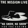 The Mission - "No Snow, No Show" For The Eskimo
