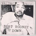 Vaginal Jesus - Beat Rodney Down 