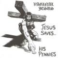 Vaginal Jesus - Jesus Saves... His Pennies