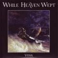 While Heaven Wept - Vessel (single)