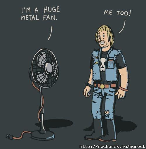 I am a metal fan :)