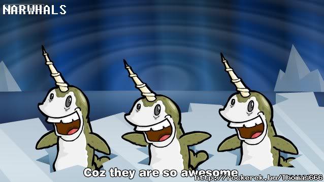 Narwhals-az igazi metlarcok :D