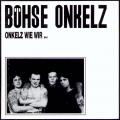 Böhse Onkelz - Onkelz wie wir…