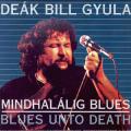 Deák Bill Blues Band - MINDHALÁLIG BLUES