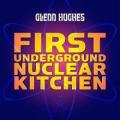 Glenn Hughes - First Underground Nuclear Kitchen