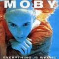 Moby - Everything Is Wrong