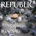 Republic - Kenyér Vagy Igazság