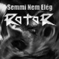 RoToR - Semmi Nem Elég