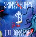Skinny Puppy - Too Dark Park