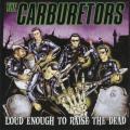 The Carburetors - Loud Enough To Raise The Dead