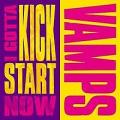 Vamps - I GOTTA KICK START NOW -kislemez-